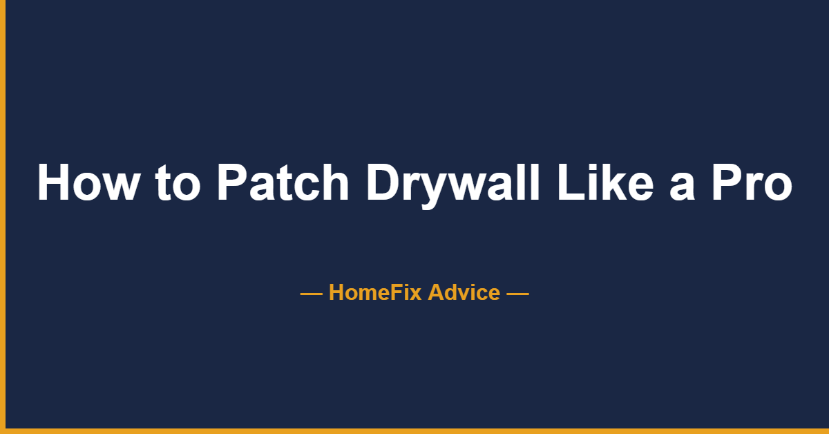 How to patch drywall like a pro - beginner guide for home repair